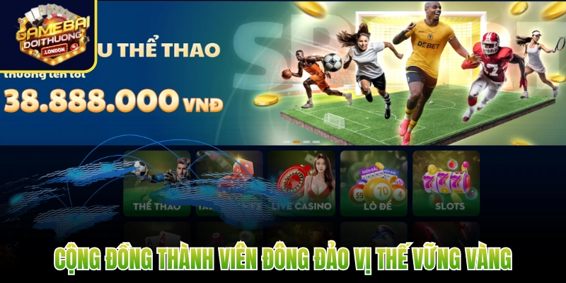 Cộng đồng thành viên đông đảo vị thế vững vàng