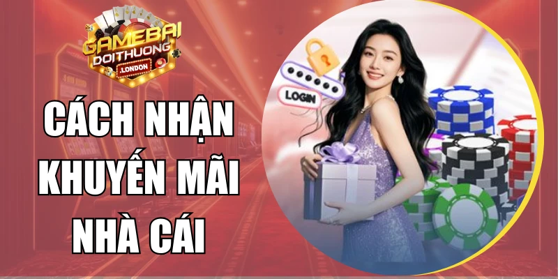 Cách Nhận Khuyến Mãi Nhà Cái Nhanh Gọn Và Không Lỗi 
