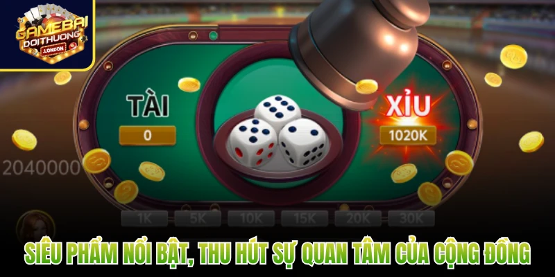 Siêu phẩm nổi bật, thu hút sự quan tâm của cộng đồng